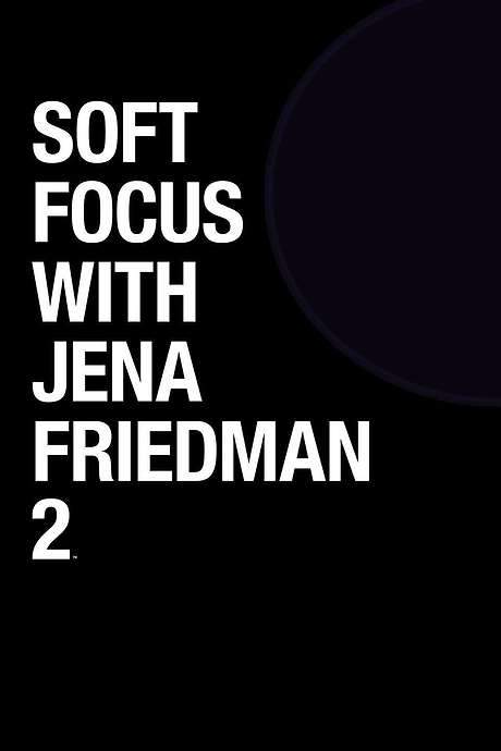 Soft Focus with Jena Friedman 2